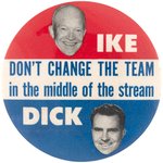 IKE & DICK "DON'T CHANGE THE TEAM IN THE MIDDLE OF STREAM" 1956 JUGATE BUTTON HAKE #214.