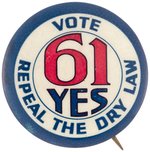 "REPEAL THE DRY LAW / VOTE 61 YES" C. 1932 BUTTON.