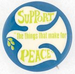 " SUPPORT THE THINGS THAT MAKE FOR PEACE'" C. 1968 DOVE MOTIF BUTTON.