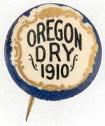 PROHIBITION BUTTON "OREGON DRY 1910" BY ST. LOUIS BUTTON CO.