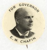 PROHIBITION CANDIDATE "FOR GOVERNOR E. W. CHAFIN" BUTTON BEFORE HE WAS PRESIDENTIAL NOMINEE.