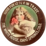 POCKET MIRROR FOR CITY UNLISTED IN DUNN BOOK "THE WHITE HOUSE, IDAHO SPRINGS, COLO./GOOD FOR 12 1/2¢ IN TRADE".