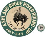 ASHLAND ROGUE RIVER ROUND-UP BUTTON AND 6" CELLO W/"LET 'IM  BUCK" SLOGAN.