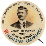 WINCHESTER CARTRIDGES BUTTON W/ENDORSEMENT OF ADOLPH TOPPERWEIN CHAMPION RIFLE SHOT OF THE WORLD.