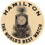 HAMILTON THE WORLD'S BEST WATCH RARE ADVERTISING BUTTON WITH LOCOMOTIVE FROM 1911 & BUTTON POWER EXAMPLE.