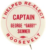 "I HELPED RE-ELECT ROOSEVELT CAPTAIN GEORGE 'GABBY' SKINNER" RARE FDR BUTTON.