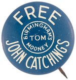 "FREE JOHN CATCHINGS BIRMINGHAM'S TOM MOONEY" RARE LABOR BUTTON.