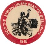 "HELP THE STRIKING MINERS BEAT THE STEEL TRUST" RARE 1916 IWW LABOR BUTTON.