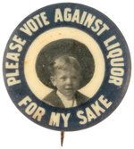 PROHIBITION YOUNG BOY "PLEASE VOTE AGAINST LIQUOR FOR MY SAKE" BUTTON.