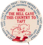 IKE: "WHO THE HELL GAVE THIS COUNTRY TO TAFT" RARE CARTOON BUTTON.