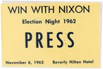 "WIN WITH NIXON ELECTION NIGHT PRESS" RARE 1962 CALIFORNIA GOVERNOR BADGE.