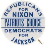 "REPUBLICANS FOR NIXON DEMOCRATS FOR JACKSON" RARE 1972 "PATRIOTS CHOICE" BUTTON.