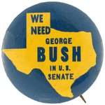 "WE NEED GEORGE BUSH IN US SENATE" PRE-PRESIDENTIAL TEXAS CAMPAIGN BUTTON.