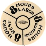 "8 HOURS LABOR, 8 HOURS RECREATION, 8 HOURS REST" SCARCE LOS ANGELES BUTTON.