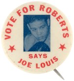 "VOTE FOR ROBERTS SAYS JOE LOUIS" RARE CALIFORNIA CONGRESSIONAL CIVIL RIGHTS BUTTON.
