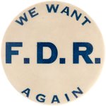 "WE WANT F.D.R. AGAIN" UNUSUAL ROOSEVELT SLOGAN BUTTON UNLISTED IN HAKE.