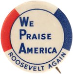 NEW DEAL WPA "WE PRAISE AMERICA ROOSEVELT AGAIN" CAMPAIGN SLOGAN BUTTON.