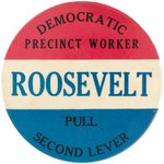 "DEMOCRATIC PRECINCT WORKER ROOSEVELT PULL SECOND LEVER" BUTTON.