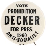 "VOTE PROHIBITION DECKER FOR PRES. 1960 ANTI-SOCIALIST" CAMPAIGN BUTTON.