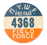 RARE "N.Y.W.F. PRE-FAIR FIELD FORCE" LARGE BUTTON.