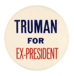 "TRUMAN FOR EX-PRESIDENT."