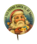 EARLY AND GORGEOUS BUTTON "YOUR OLD FRIEND SANTA IS AT BAILEY'S."