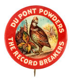 "DU PONT POWDERS THE RECORD BREAKERS" BUTTON FROM THE POTTER COLLECTION.