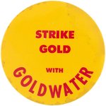 "STRIKE GOLD WITH GOLDWATER" RARE 1964 CAMPAIGN BUTTON.