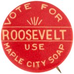 "VOTE FOR ROOSEVELT USE MAPLE CITY SOAP" 1904 CAMPAIGN ADVERTISING BUTTON.