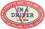 "I'M A DRIVER/PLEDGED TO SAVE TIRES AND GAS" WWII VICTORY HOMEFRONT LARGE OVAL BUTTON.