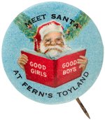 "MEET SANTA AT FERN'S TOYLAND" RARE IMPRINT AND  LARGER SIZED 1.5" BUTTON C. 1920s.