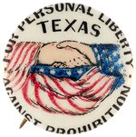 "FOR PERSONAL LIBERTY TEXAS AGAINST PROHIBITION" RARE BUTTON.