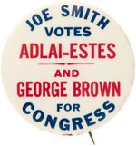 "JOE SMITH VOTES ADLAI-ESTES AND GEORGE BROWN FOR CONGRESS" NEW HAMPSHIRE COATTAIL BUTTON.