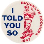 1947 BROOKLYN DODGERS "I TOLD YOU SO" BUTTON.