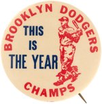 1947 BROOKLYN DODGERS "THIS IS THE YEAR/CHAMPS" BUTTON.