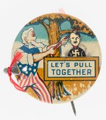 "LET'S PULL TOGETHER" MECHANICAL LITHO BUTTON W/ UNCLE SAM HANGING HITLER FROM TREE LIMB.