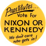 "PROSTITUTES VOTE FOR NIXON OR KENNEDY WE DON'T CARE WHO GETS IN!" BUTON.