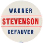 "WAGNER STEVENSON KEFAUVER" 1956 NEW YORK COATTAIL BUTTON.