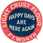 END OF PROHIBITION 1934 TEXAS FLOUR COMPANY AD BUTTON WITH SLOGAN "HAPPY DAYS ARE HERE AGAIN."