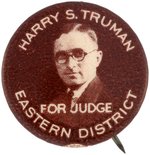 TRUMAN "FOR JUDGE EASTERN DISTRICT" FROM HIS FIRST POLITICAL CAMPAIGN BUTTON HAKE #2027.