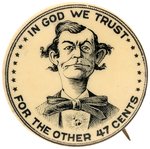 McKINLEY: ANTI-BRYAN "IN GOD WE TRUST FOR THE OTHER 47 CENTS" RARE 1.25" BUTTON.