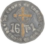 BRYAN "NO CROWN OF THORNS NO CROSS OF GOLD" RARE "16 TO 1" BADGE.