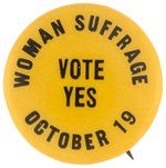 "WOMAN SUFFRAGE VOTE YES OCTOBER 19" BUTTON.