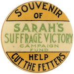 "SOUVENIR OF SARAH'S SUFFRAGE VICTORY CAMPAIGN FUND" PIN-BACK BUTTON.