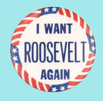 "I WANT ROOSEVELT AGAIN."