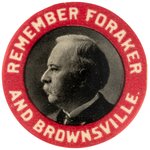 "REMEMBER FORAKER AND BROWNSVILLE" EARLY CIVIL RIGHTS BUTTON RELATED TO ROOSEVELT AND TAFT.