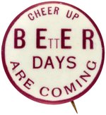 "CHEER UP BEttER DAYS ARE COMING" RARE ANTI PROHIBITION BUTTON.