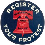 "PROHIBITION HAS FAILED REGISTER YOUR PROTEST" RARE 3.5" BUTTON.