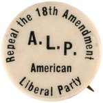 "REPEAL THE 18TH AMMENDMENT" PROHIBITION "AMERICAN LIBERAL PARTY" BUTTON.