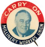 ROOSEVELT "CARRY ON MILLINERY WORKERS UNION" BUTTON HAKE #2080.